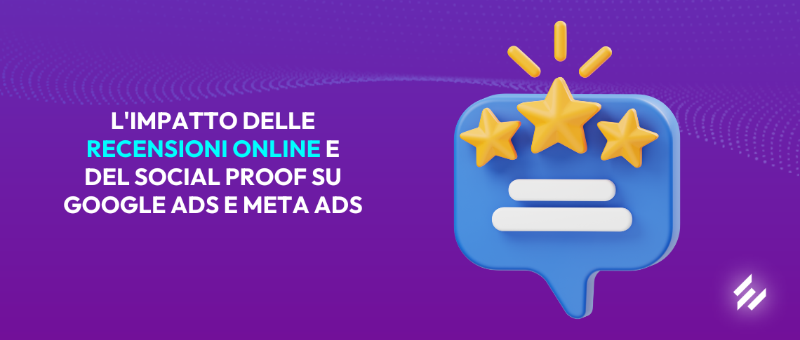 L’impatto delle recensioni online e del social proof su Google Ads e Meta Ads